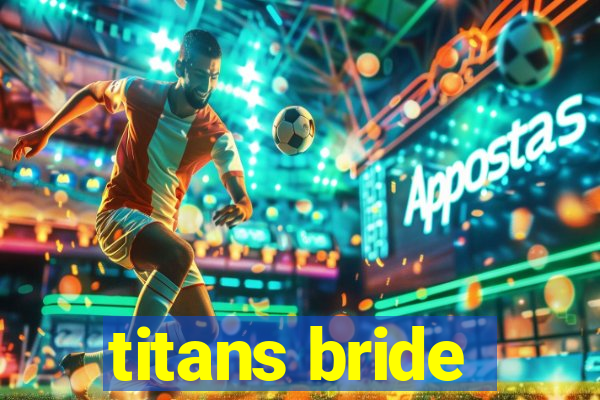 titans bride